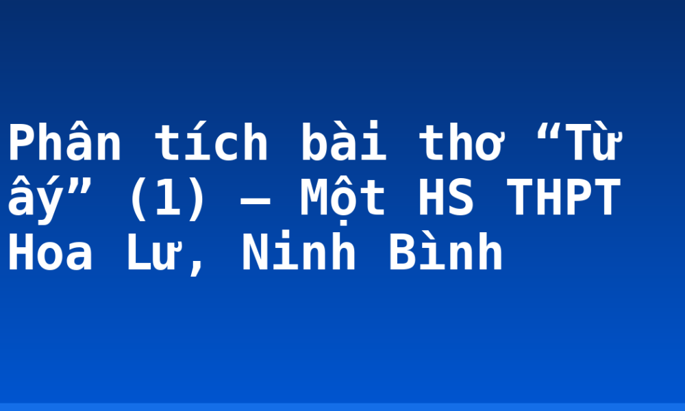 Phân tích bài thơ “Từ ấy” (1) – Một HS THPT Hoa Lư, Ninh Bình