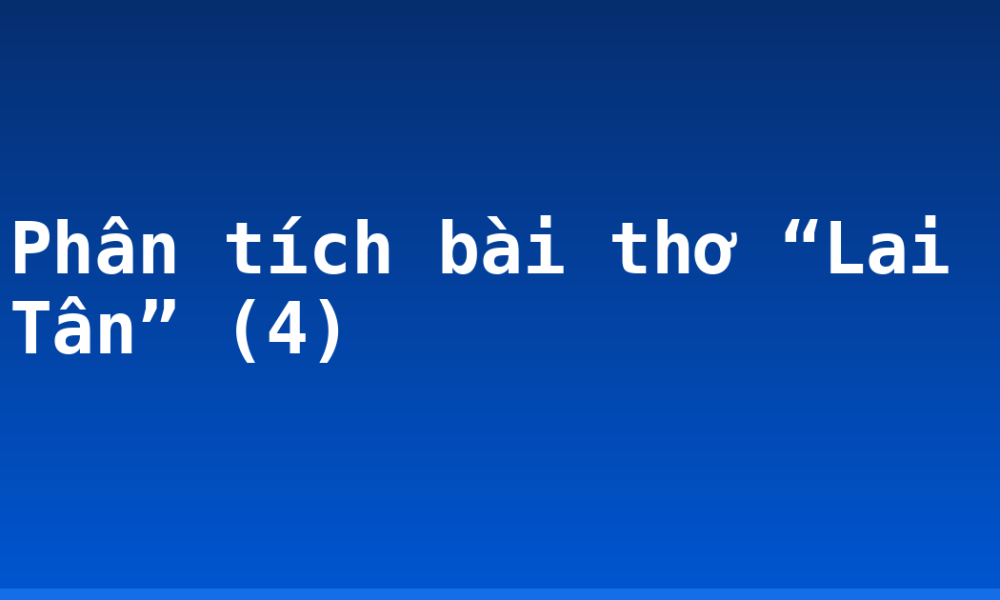 Phân tích bài thơ “Lai Tân” (4)