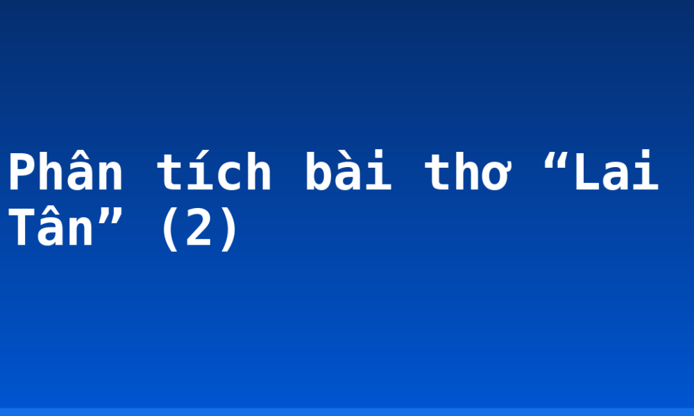 Phân tích bài thơ “Lai Tân” (2)