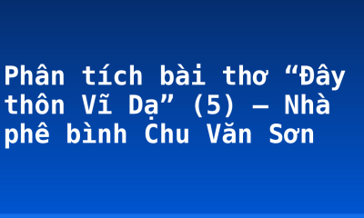 Phân tích bài thơ “Đây thôn Vĩ Dạ” (5) – Nhà phê bình Chu Văn Sơn