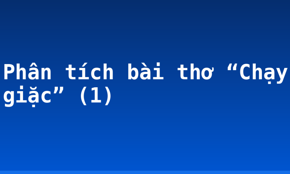 Phân tích bài thơ “Chạy giặc” (1)