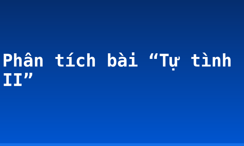 Phân tích bài “Tự tình II”