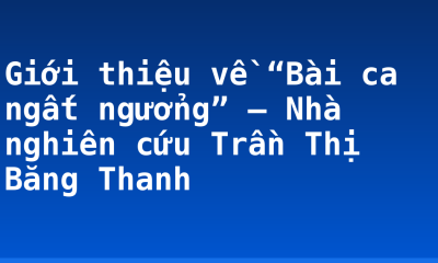 Giới thiệu về “Bài ca ngất ngưởng” – Nhà nghiên cứu Trần Thị Băng Thanh