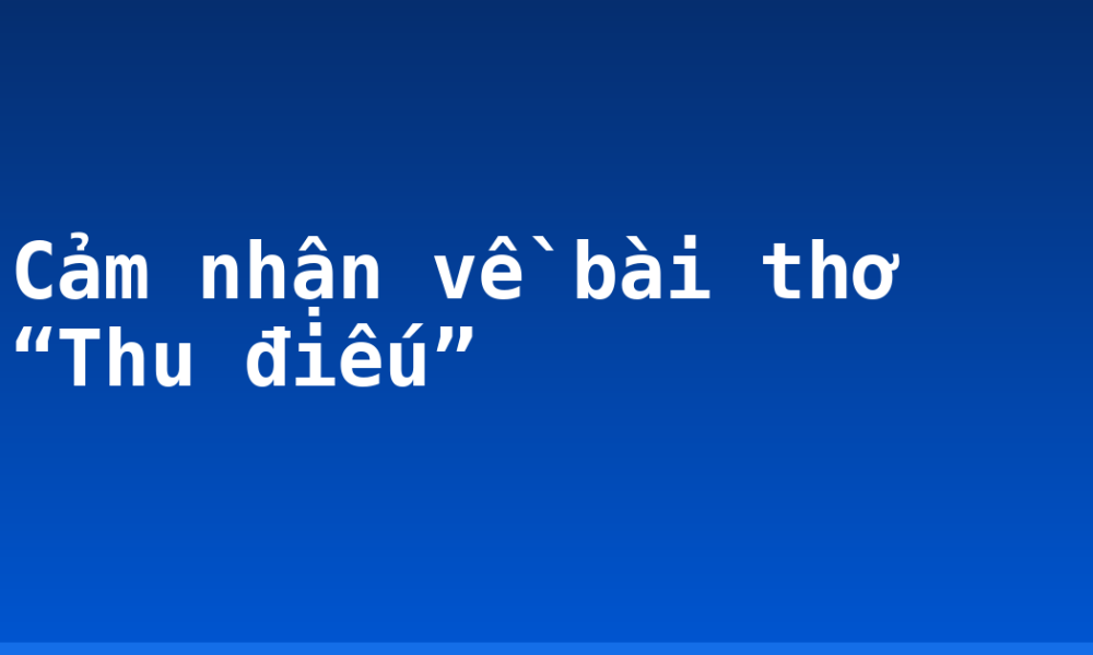 Cảm nhận về bài thơ “Thu điếu”