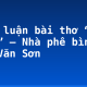 Bình luận bài thơ “Vội vàng” – Nhà phê bình Chu Văn Sơn