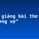 Bình giảng bài thơ “Thương vợ”