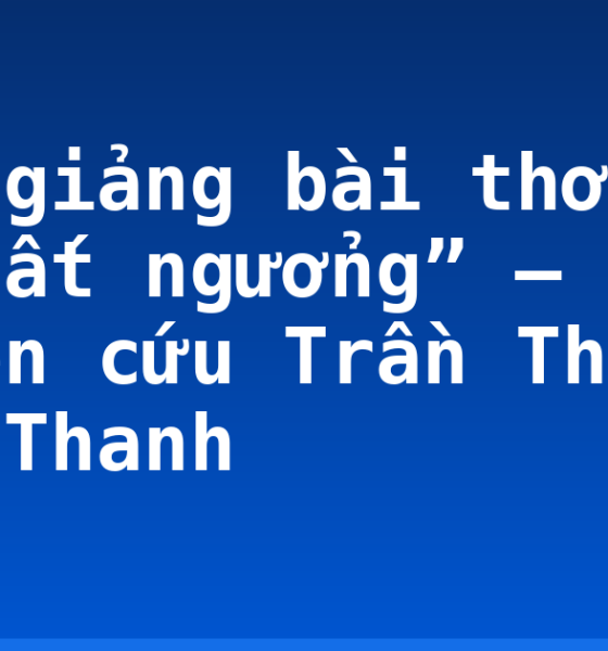 Bình giảng bài thơ “Bài ca ngất ngưởng” – Nhà nghiên cứu Trần Thị Băng Thanh