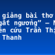 Bình giảng bài thơ “Bài ca ngất ngưởng” – Nhà nghiên cứu Trần Thị Băng Thanh