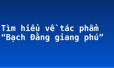 Tìm hiểu về tác phẩm “Bạch Đằng giang phú”