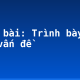 Soạn bài: Trình bày về một vấn đề
