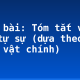 Soạn bài: Tóm tắt văn bản tự sự (dựa theo nhân vật chính)