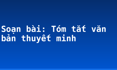 Soạn bài: Tóm tắt văn bản thuyết minh