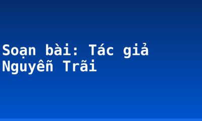 Soạn bài: Tác giả Nguyễn Trãi