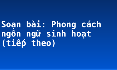 Soạn bài: Phong cách ngôn ngữ sinh hoạt (tiếp theo)