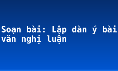 Soạn bài: Lập dàn ý bài văn nghị luận