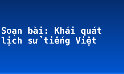 Soạn bài: Khái quát lịch sử tiếng Việt