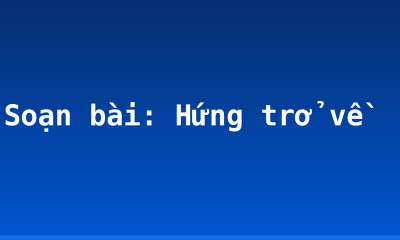 Soạn bài: Hứng trở về