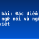 Soạn bài: Đặc điểm của ngôn ngữ nói và ngôn ngữ viết