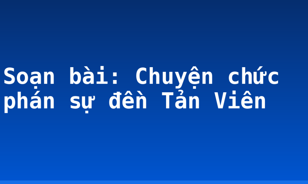 Soạn bài: Chuyện chức phán sự đền Tản Viên