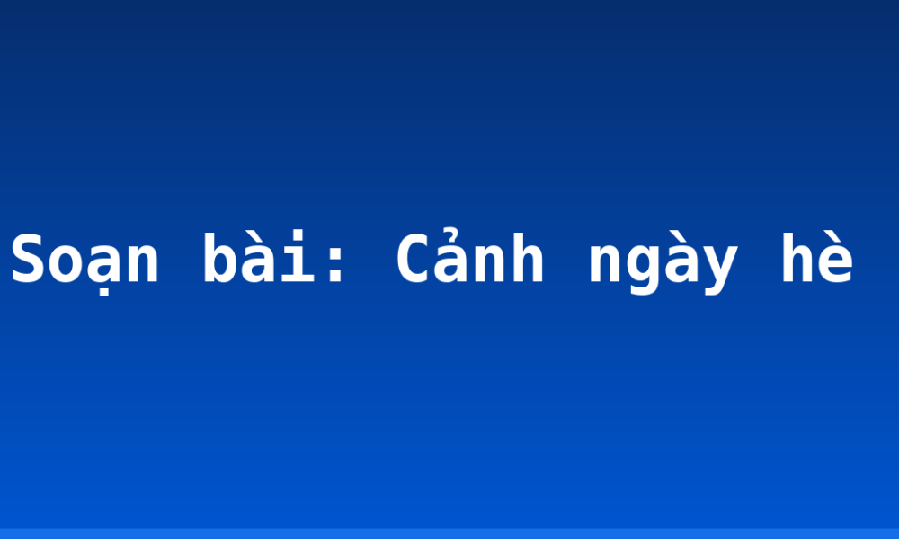Soạn bài: Cảnh ngày hè