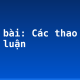Soạn bài: Các thao tác nghị luận