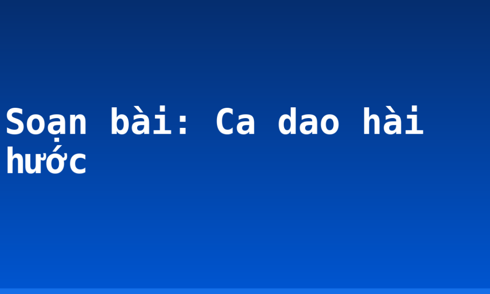 Soạn bài: Ca dao hài hước