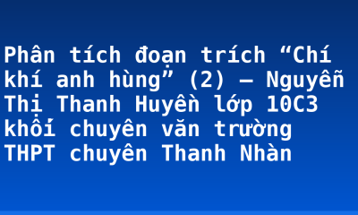 Phân tích đoạn trích “Chí khí anh hùng” (2) – Nguyễn Thị Thanh Huyền lớp 10C3 khối chuyên văn trường THPT chuyên Thanh Nhàn