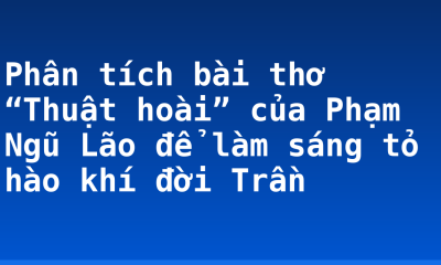 Phân tích bài thơ “Thuật hoài” của Phạm Ngũ Lão để làm sáng tỏ hào khí đời Trần