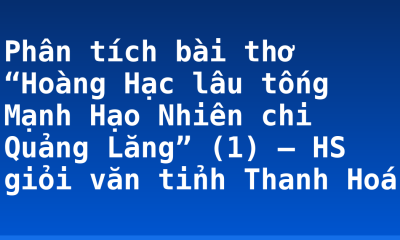 Phân tích bài thơ “Hoàng Hạc lâu tống Mạnh Hạo Nhiên chi Quảng Lăng” (1) – HS giỏi văn tỉnh Thanh Hoá