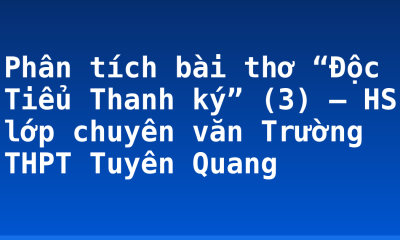 Phân tích bài thơ “Độc Tiểu Thanh ký” (3) – HS lớp chuyên văn Trường THPT Tuyên Quang