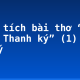 Phân tích bài thơ “Độc Tiểu Thanh ký” (1) – dàn ý