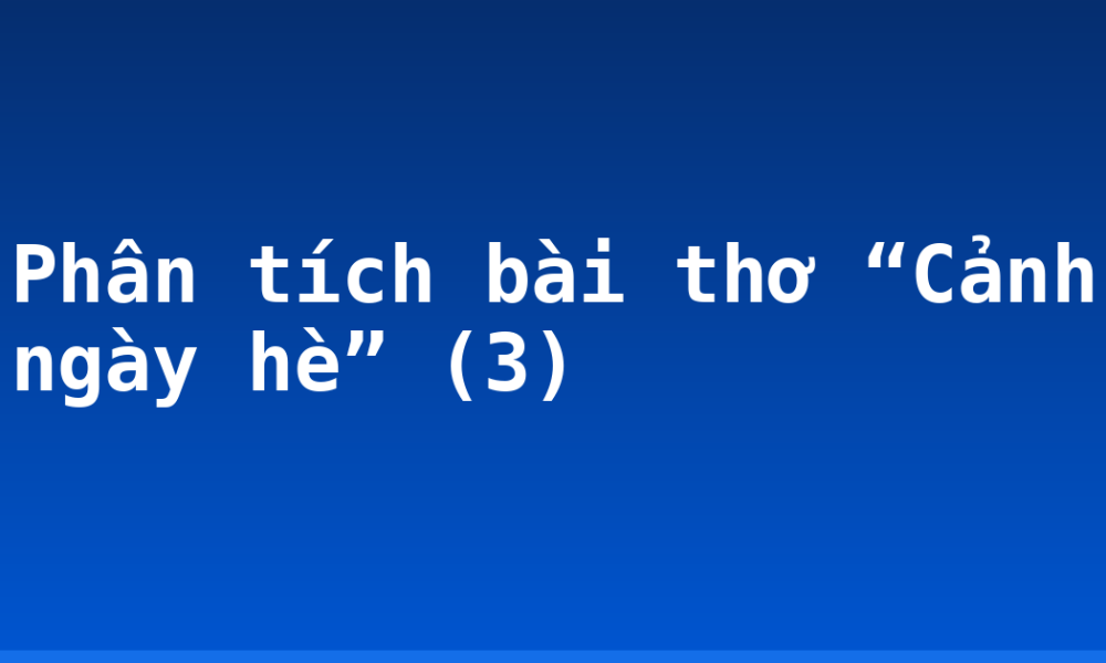 Phân tích bài thơ “Cảnh ngày hè” (3)