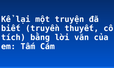 Kể lại một truyện đã biết (truyền thuyết, cổ tích) bằng lời văn của em: Tấm Cám