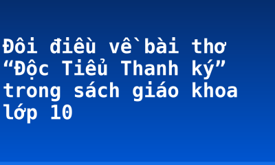 Đôi điều về bài thơ “Độc Tiểu Thanh ký” trong sách giáo khoa lớp 10