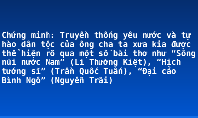 Chứng minh: Truyền thống yêu nước và tự hào dân tộc của ông cha ta xưa kia được thể hiện rõ qua một số bài thơ như “Sông núi nước Nam” (Lí Thường Kiệt), “Hịch tướng sĩ” (Trần Quốc Tuấn), “Đại cáo Bình Ngô” (Nguyễn Trãi)