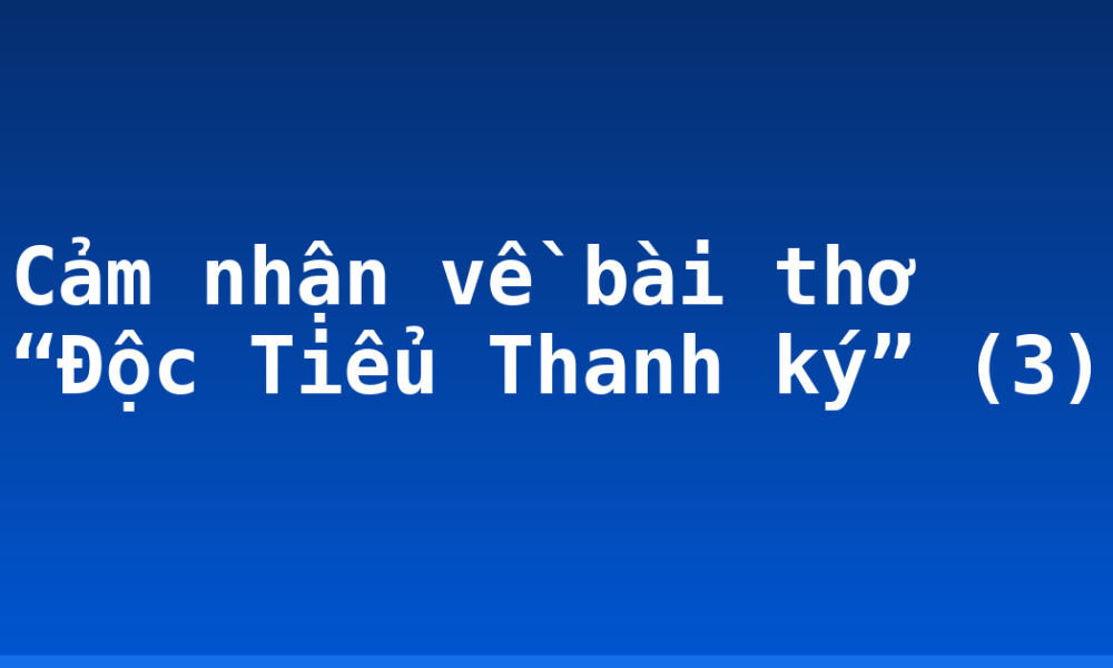 Cảm nhận về bài thơ “Độc Tiểu Thanh ký” (3)