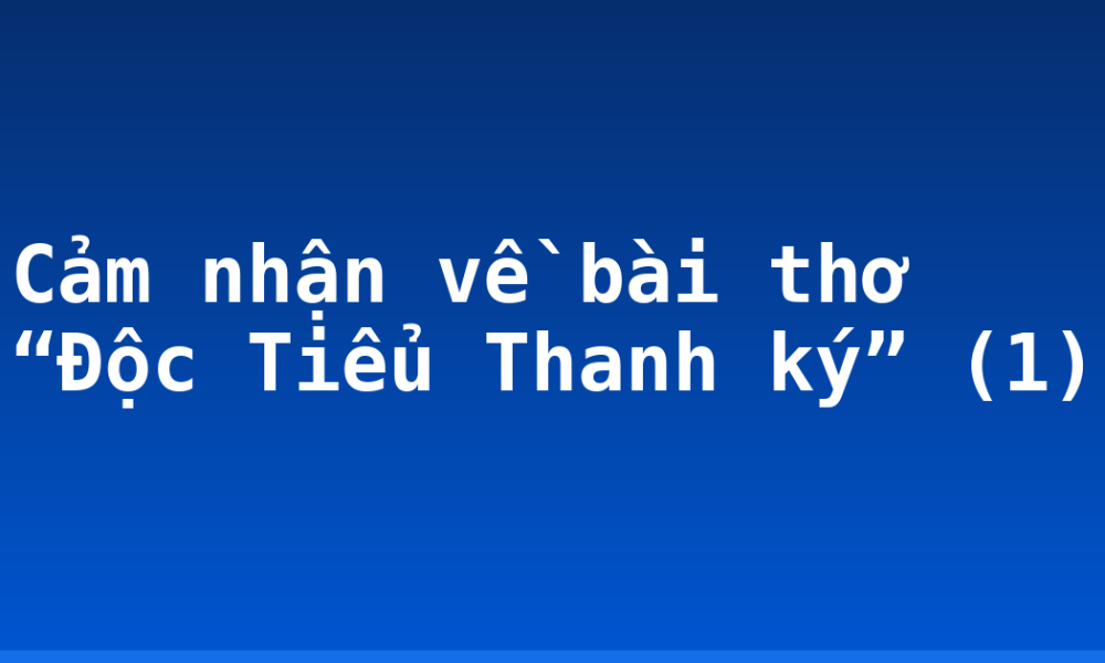 Cảm nhận về bài thơ “Độc Tiểu Thanh ký” (1)