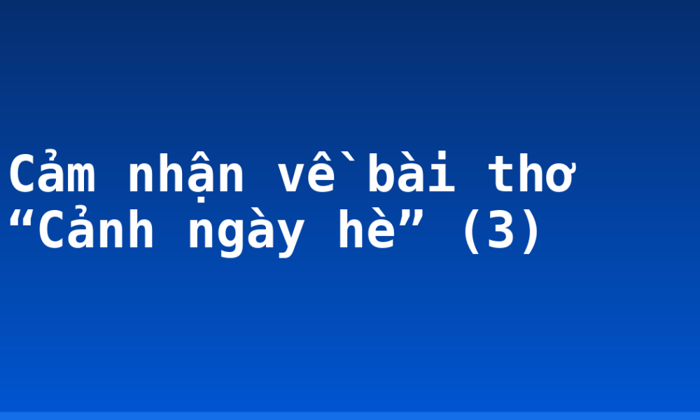 Cảm nhận về bài thơ “Cảnh ngày hè” (3)