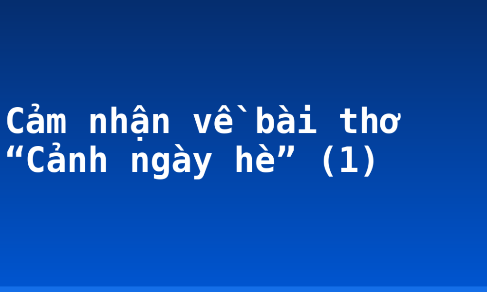 Cảm nhận về bài thơ “Cảnh ngày hè” (1)