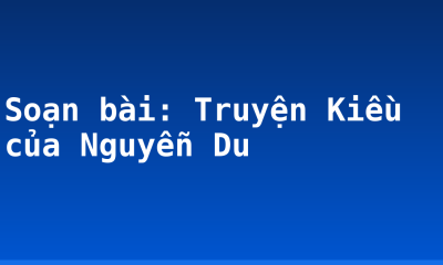 Soạn bài: Truyện Kiều của Nguyễn Du