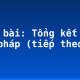 Soạn bài: Tổng kết về ngữ pháp (tiếp theo)