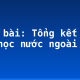 Soạn bài: Tổng kết phần văn học nước ngoài