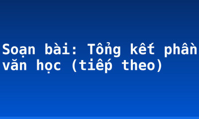 Soạn bài: Tổng kết phần văn học (tiếp theo)