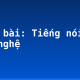 Soạn bài: Tiếng nói của văn nghệ