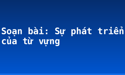 Soạn bài: Sự phát triển của từ vựng