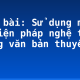 Soạn bài: Sử dụng một số biện pháp nghệ thuật trong văn bản thuyết minh