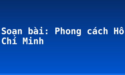 Soạn bài: Phong cách Hồ Chí Minh