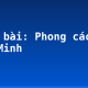 Soạn bài: Phong cách Hồ Chí Minh