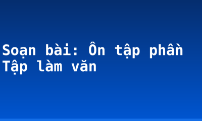 Soạn bài: Ôn tập phần Tập làm văn