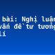 Soạn bài: Nghị luận về một vấn đề tư tưởng, đạo lí
